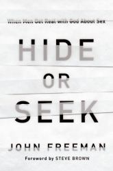 Hide or Seek : When Men Get Real with God about Sex
