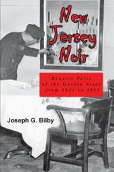 New Jersey Noir : Bizarre Tales of the Garden State from 1921 To 1952