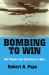 Bombing to Win : Air Power and Coercion in War Bombing to Win : Air Power and Coercion in War