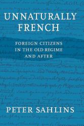 Unnaturally French : Foreign Citizens in the Old Regime and After