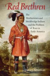Red Brethren : The Brothertown and Stockbridge Indians and the Problem of Race in Early America