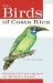 The Birds of Costa Rica : A Field Guide The Birds of Costa Rica : A Field Guide