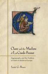 Cluny and the Muslims of la Garde-Freinet : Hagiography and the Problem of Islam in Medieval Europe