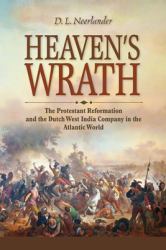 Heaven's Wrath : The Protestant Reformation and the Dutch West India Company in the Atlantic World