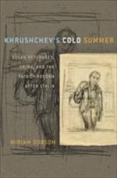 Khrushchev's Cold Summer : Gulag Returnees, Crime, and the Fate of Reform after Stalin