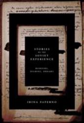 Stories of the Soviet Experience : Memoirs, Diaries, Dreams