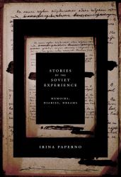 Stories of the Soviet Experience : Memoirs, Diaries, Dreams