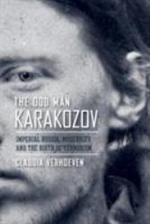 The Odd Man Karakozov : Imperial Russia, Modernity, and the Birth of Terrorism
