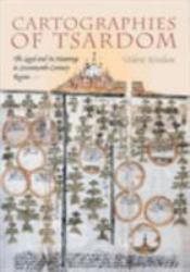 Cartographies of Tsardom : The Land and Its Meanings in Seventeenth-Century Russia