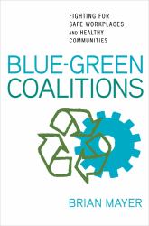 Blue-Green Coalitions : Fighting for Safe Workplaces and Healthy Communities
