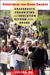 Streetwise for Book Smarts : Grassroots Organizing and Education Reform in the Bronx
