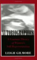Autobiographics : A Feminist Theory of Women's Self-Representation