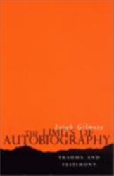 The Limits of Autobiography : Trauma and Testimony