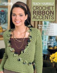 Teach Yourself Crochet Ribbon Accents : Easy Instructions for Lisa Gentry's Exciting New Crochet Technique!; 11 Fun Projects Included!