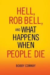 Hell, Rob Bell, and What Happens When People Die