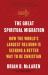 The Great Spiritual Migration : How the World's Largest Religion Is Seeking a Better Way to Be Christian