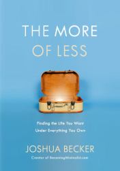 The More of Less : Finding the Life You Want under Everything You Own