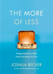 The More of Less : Finding the Life You Want under Everything You Own