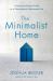 The Minimalist Home : A Room-By-Room Guide to a Decluttered, Refocused Life