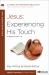 Jesus: Experiencing His Touch : A Study of Mark 1-6