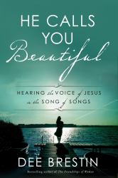 He Calls You Beautiful : Hearing the Voice of Jesus in the Song of Songs
