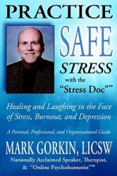 Practice Safe Stress : Healing and Laughing in the Face of Stress, Burnout + Depression