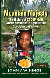 Mountain Majesty : The History of CODEP Haiti Where Sustainable Agricultural Development Works (Vol 2)