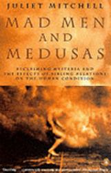 Mad Men and Medusas : Reclaiming Hysteria and the Effect of Sibling Relationships on the Human Condition
