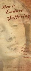 How to Endure Suffering : Ten Practical Principles from 2 Timothy