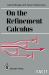 On the Refinement Calculus On the Refinement Calculus