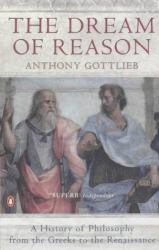 The Dream of Reason : A History of Philosophy from the Greeks to the Renaissance