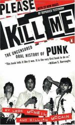 Please Kill Me : The Uncensored Oral History of Punk