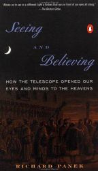 Seeing and Believing : How the Telescope Opened Our Eyes and Minds to the Heavens