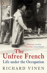 The Unfree French : Life under the Occupation