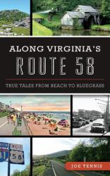 Along Virginia's Route 58 : True Tales from Beach to Bluegrass