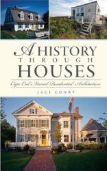A History Through Houses : Cape Cod's Varied Residential Architecture