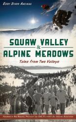 Squaw Valley & Alpine Meadows : Tales from Two Valleys