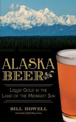 Alaska Beer : Liquid Gold in the Land of the Midnight Sun
