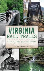 Virginia Rail Trails : Crossing the Commonwealth