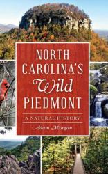 North Carolina S Wild Piedmont : A Natural History