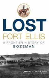 Lost Fort Ellis : A Frontier History of Bozeman