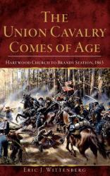 The Union Cavalry Comes of Age : Hartwood Church to Brandy Station 1863