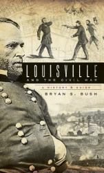 Louisville and the Civil War : A History & Guide