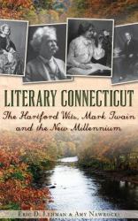 Literary Connecticut : The Hartford Wits, Mark Twain and the New Millennium