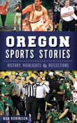 Oregon Sports Stories : History, Highlights & Reflections