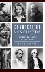 Connecticut Vanguards : Historic Trailblazers & Their Legacies