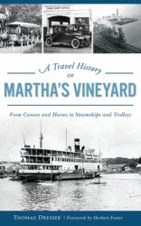 A Travel History of Martha's Vineyard : From Canoes and Horses to Steamships and Trolleys