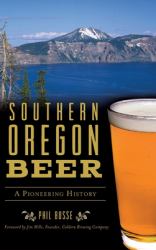 Southern Oregon Beer : A Pioneering History