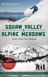 Squaw Valley and Alpine Meadows : Tales from Two Valleys 70th Anniversary Edition