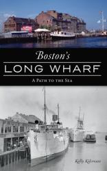 Boston's Long Wharf : A Path to the Sea
